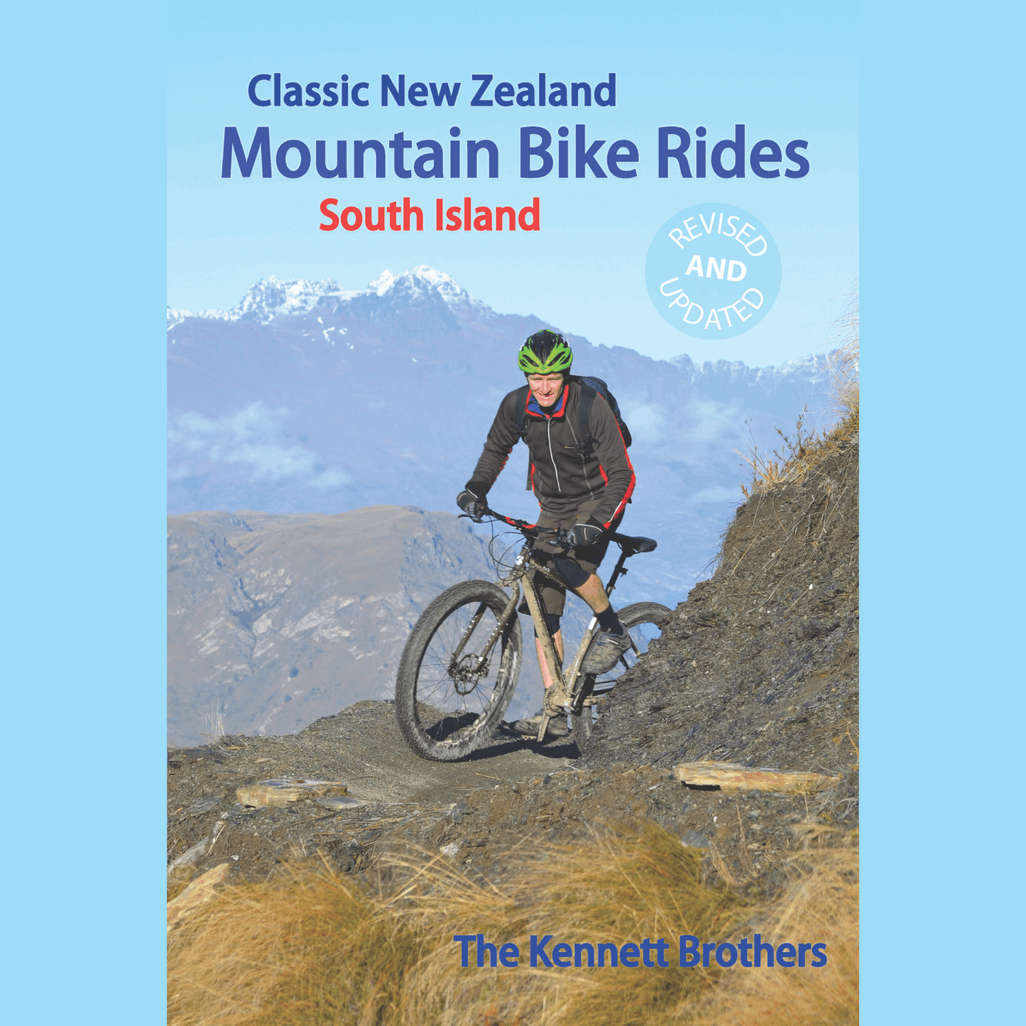 Classic New Zealand Mountain Bike Rides South Island - Revised and Updated