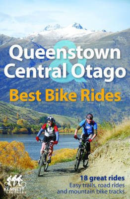 Queenstown & Central Otago Best Bike Rides by the Kennett Brothers